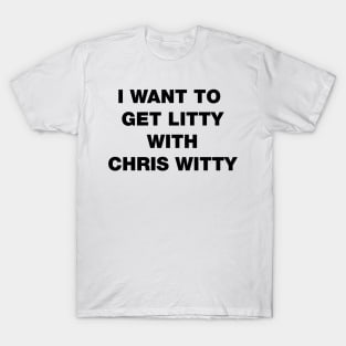 I want to get litty with Chris Witty rhyme black design T-Shirt